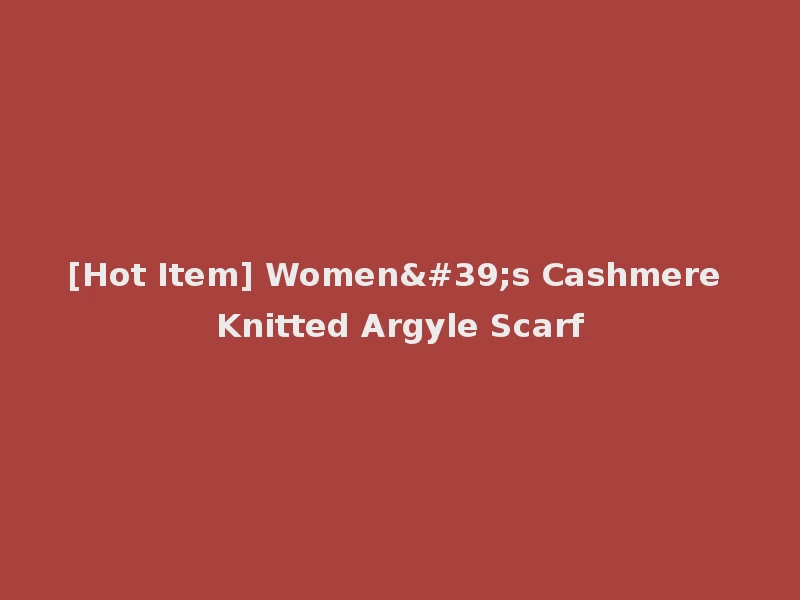 [Hot Item] Women's Cashmere Knitted Argyle Scarf