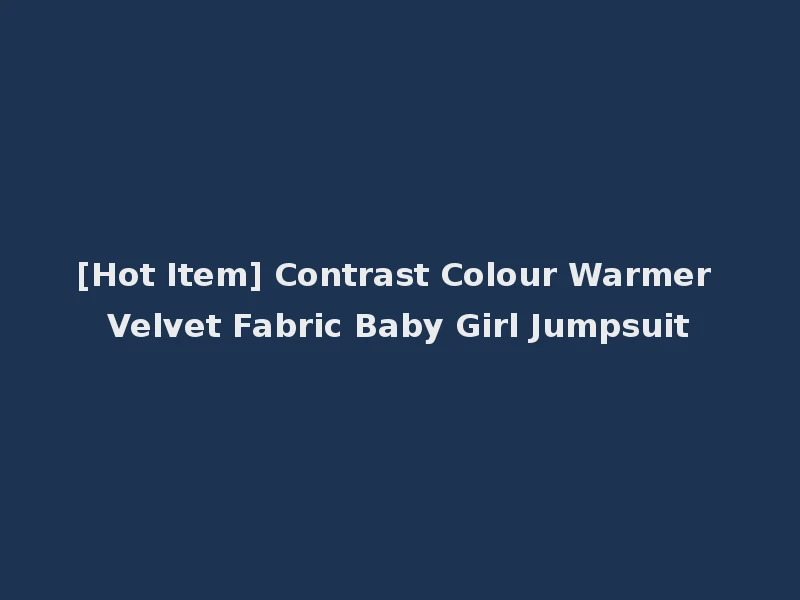 [Hot Item] Contrast Colour Warmer Velvet Fabric Baby Girl Jumpsuit
