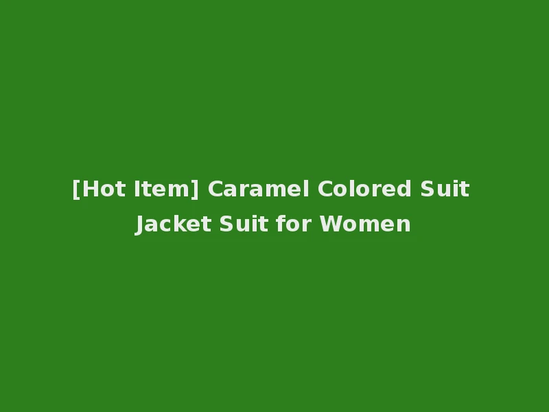 [Hot Item] Caramel Colored Suit Jacket Suit for Women