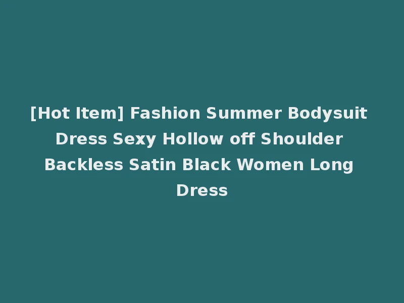 [Hot Item] Fashion Summer Bodysuit Dress Sexy Hollow off Shoulder Backless Satin Black Women Long Dress