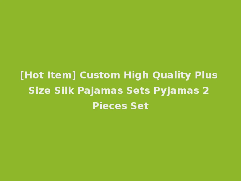 [Hot Item] Custom High Quality Plus Size Silk Pajamas Sets Pyjamas 2 Pieces Set