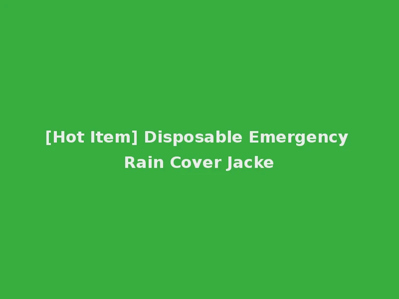 [Hot Item] Disposable Emergency Rain Cover Jacke