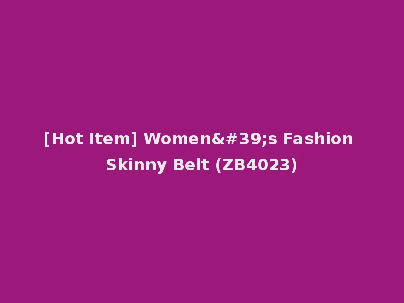 [Hot Item] Women's Fashion Skinny Belt (ZB4023)