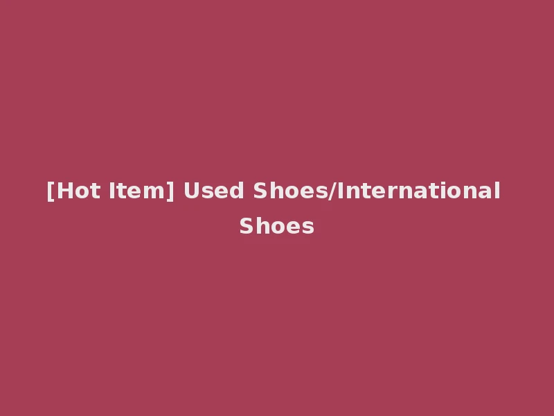 [Hot Item] Used Shoes/International Shoes