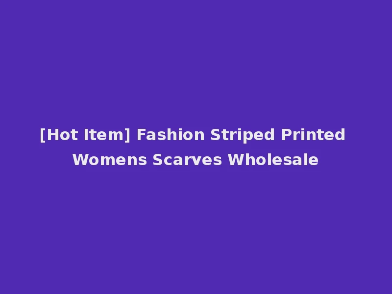[Hot Item] Fashion Striped Printed Womens Scarves Wholesale