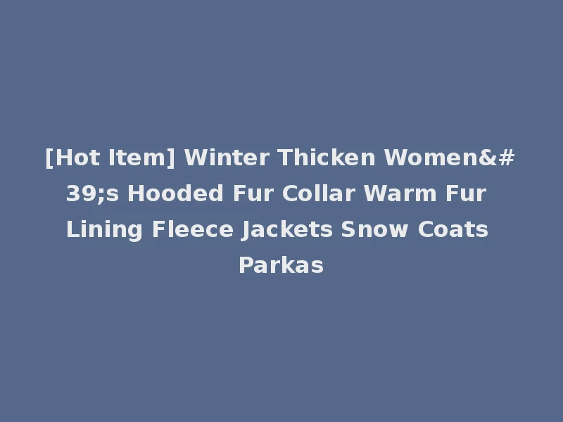 [Hot Item] Winter Thicken Women's Hooded Fur Collar Warm Fur Lining Fleece Jackets Snow Coats Parkas