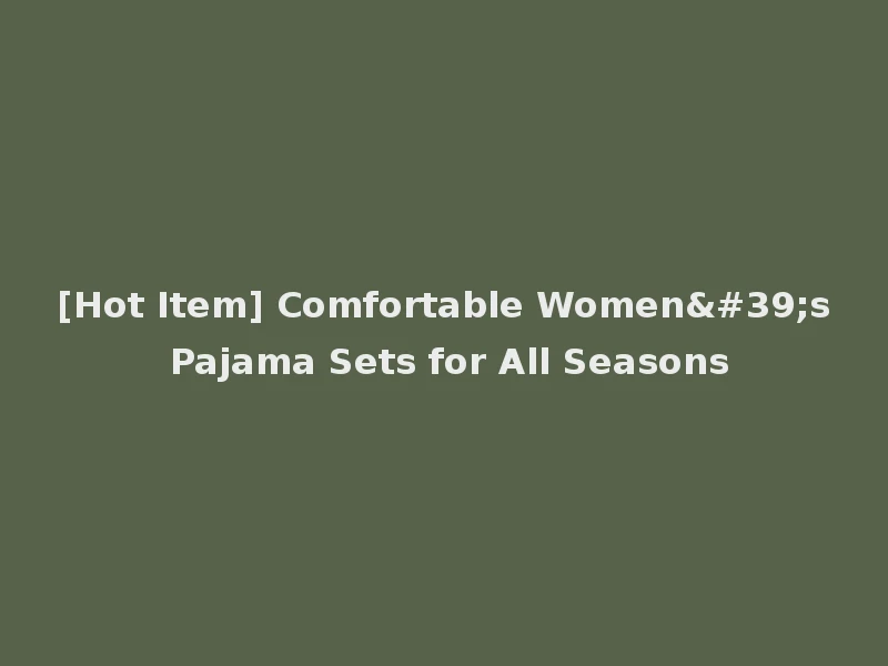 [Hot Item] Comfortable Women's Pajama Sets for All Seasons
