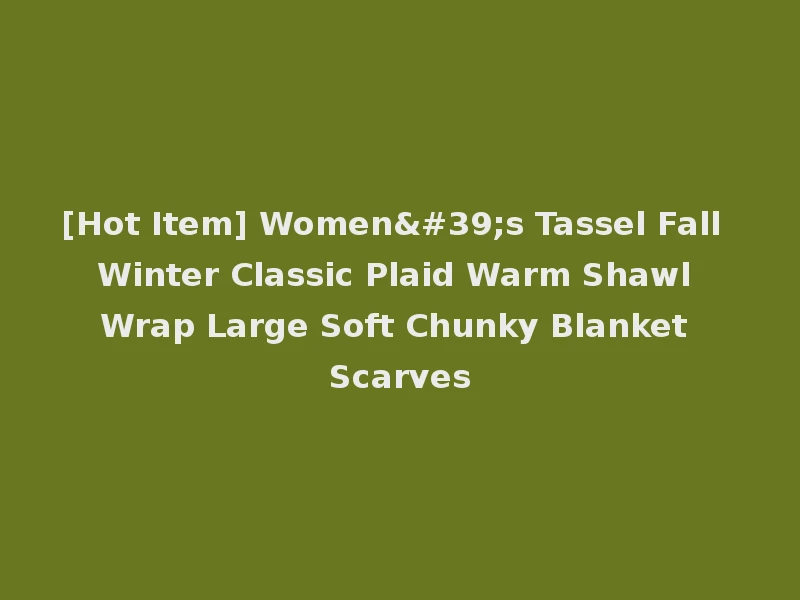 [Hot Item] Women's Tassel Fall Winter Classic Plaid Warm Shawl Wrap Large Soft Chunky Blanket Scarves
