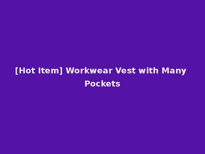 [Hot Item] Workwear Vest with Many Pockets
