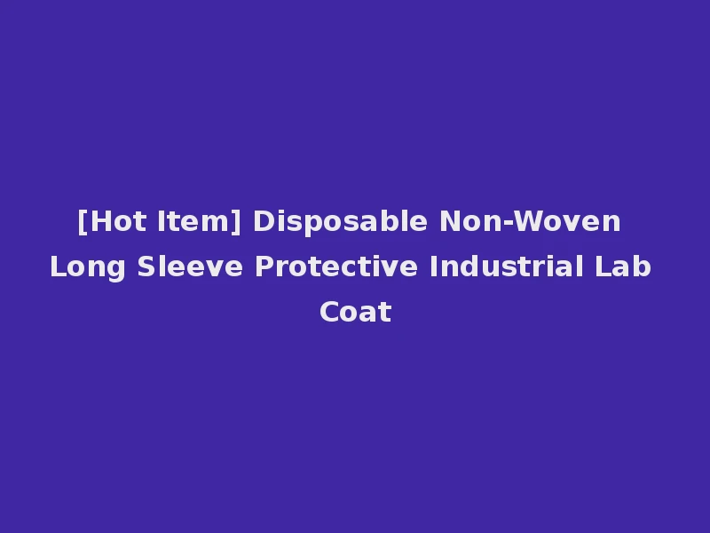 [Hot Item] Disposable Non-Woven Long Sleeve Protective Industrial Lab Coat