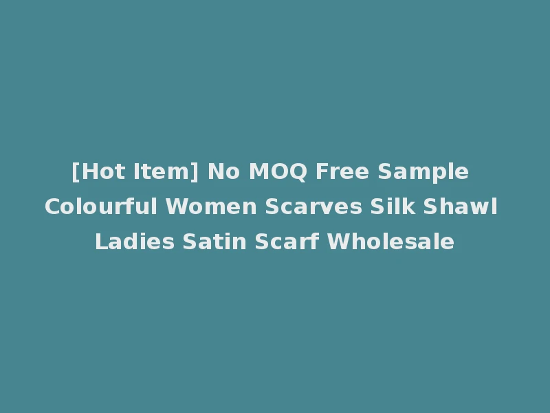 [Hot Item] No MOQ Free Sample Colourful Women Scarves Silk Shawl Ladies Satin Scarf Wholesale