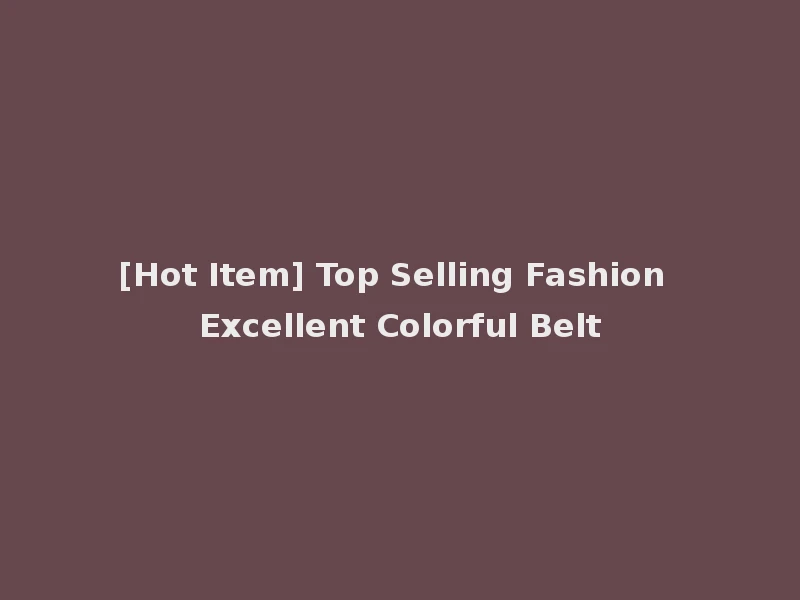 [Hot Item] Top Selling Fashion Excellent Colorful Belt
