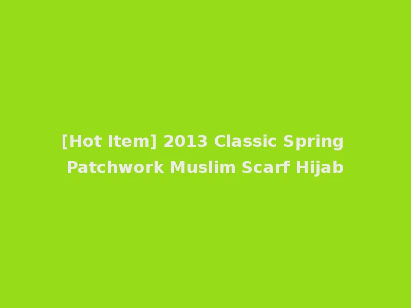 [Hot Item] 2013 Classic Spring Patchwork Muslim Scarf Hijab