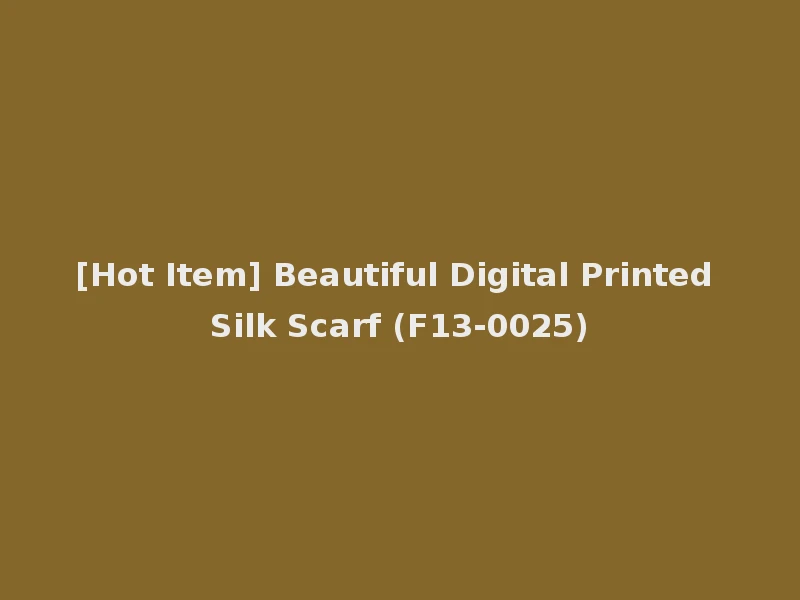 [Hot Item] Beautiful Digital Printed Silk Scarf (F13-0025)