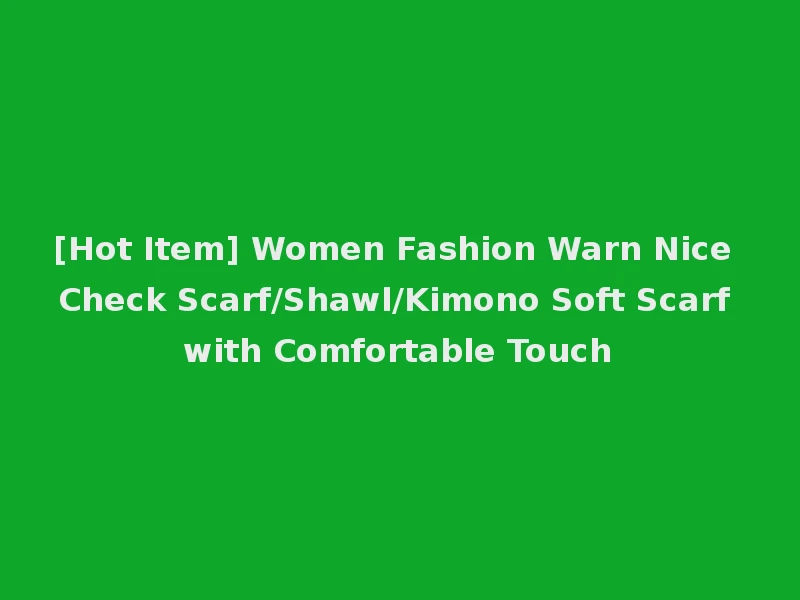 [Hot Item] Women Fashion Warn Nice Check Scarf/Shawl/Kimono Soft Scarf with Comfortable Touch