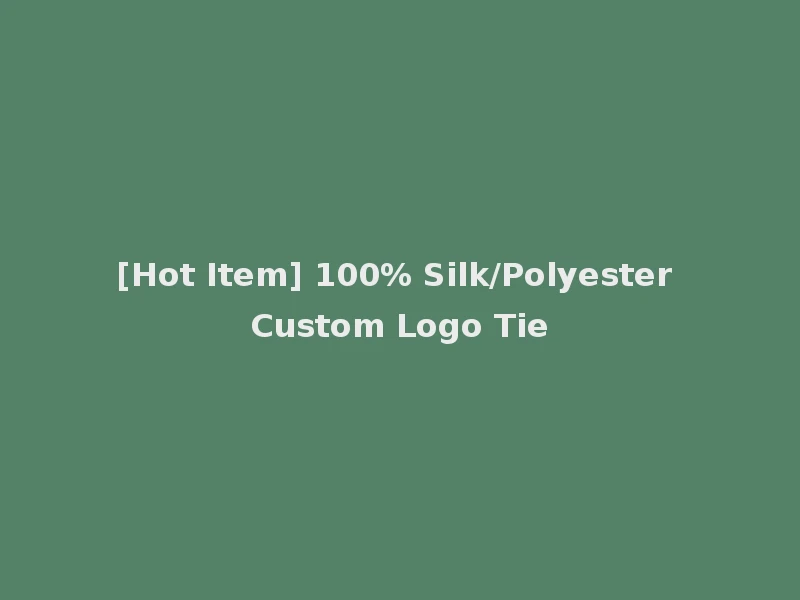 [Hot Item] 100% Silk/Polyester Custom Logo Tie