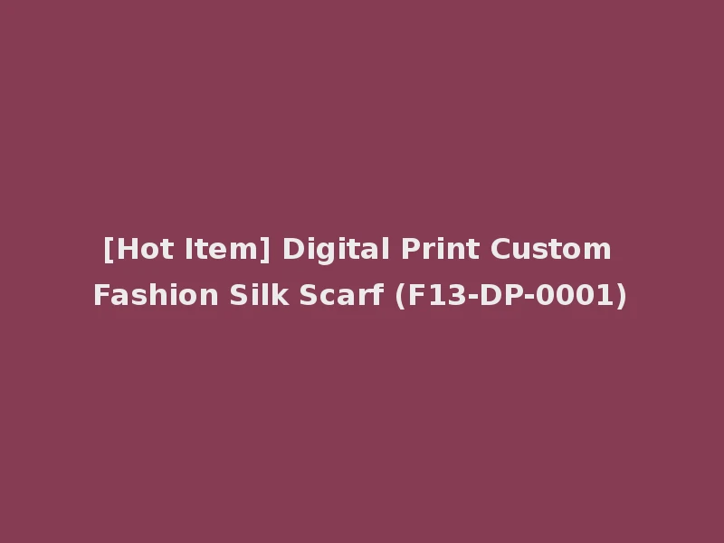 [Hot Item] Digital Print Custom Fashion Silk Scarf (F13-DP-0001)