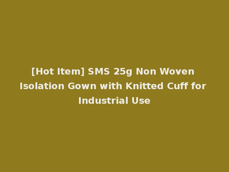 [Hot Item] SMS 25g Non Woven Isolation Gown with Knitted Cuff for Industrial Use