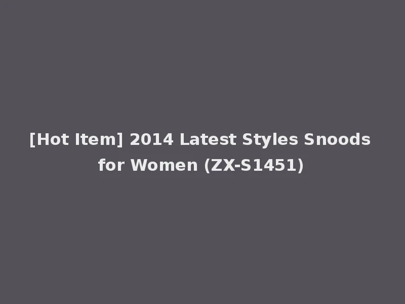 [Hot Item] 2014 Latest Styles Snoods for Women (ZX-S1451)