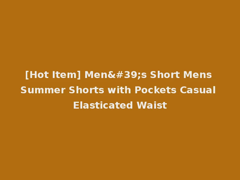 [Hot Item] Men's Short Mens Summer Shorts with Pockets Casual Elasticated Waist