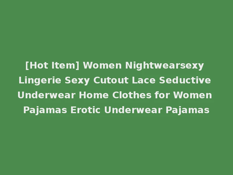 [Hot Item] Women Nightwearsexy Lingerie Sexy Cutout Lace Seductive Underwear Home Clothes for Women Pajamas Erotic Underwear Pajamas