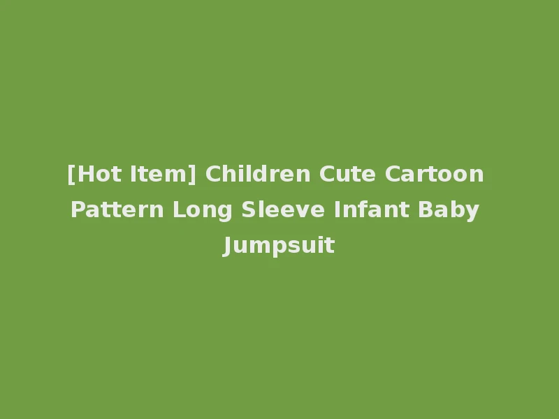 [Hot Item] Children Cute Cartoon Pattern Long Sleeve Infant Baby Jumpsuit