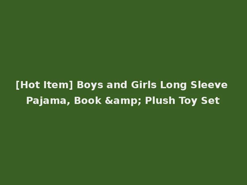 [Hot Item] Boys and Girls Long Sleeve Pajama, Book & Plush Toy Set