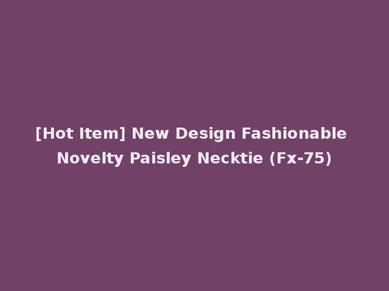 [Hot Item] New Design Fashionable Novelty Paisley Necktie (Fx-75)