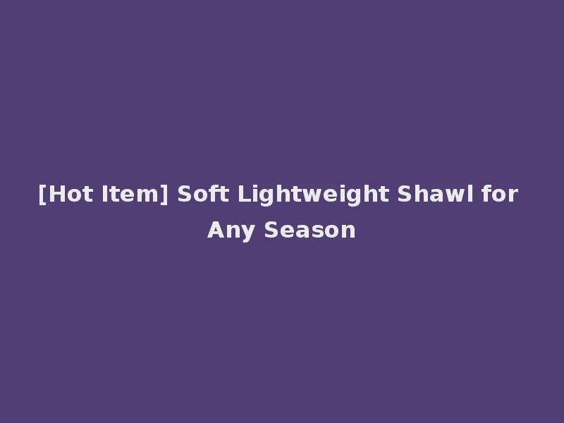 [Hot Item] Soft Lightweight Shawl for Any Season