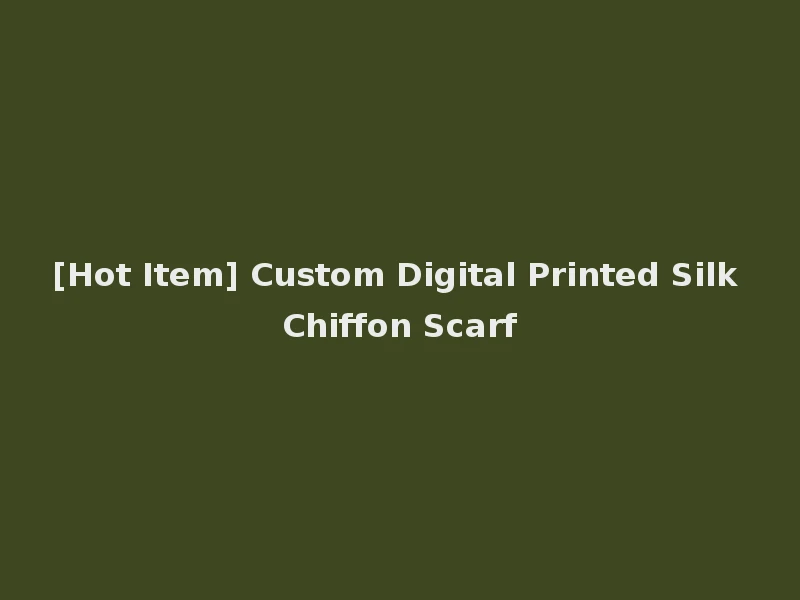 [Hot Item] Custom Digital Printed Silk Chiffon Scarf