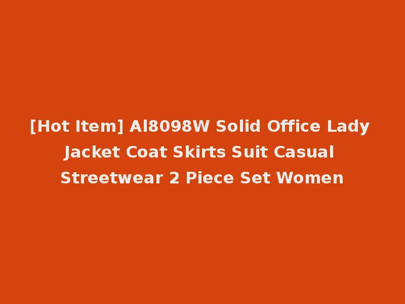 [Hot Item] Al8098W Solid Office Lady Jacket Coat Skirts Suit Casual Streetwear 2 Piece Set Women