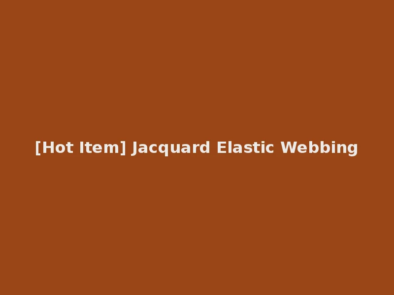 [Hot Item] Jacquard Elastic Webbing