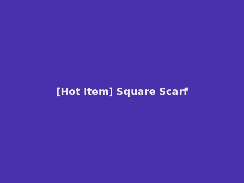[Hot Item] Square Scarf
