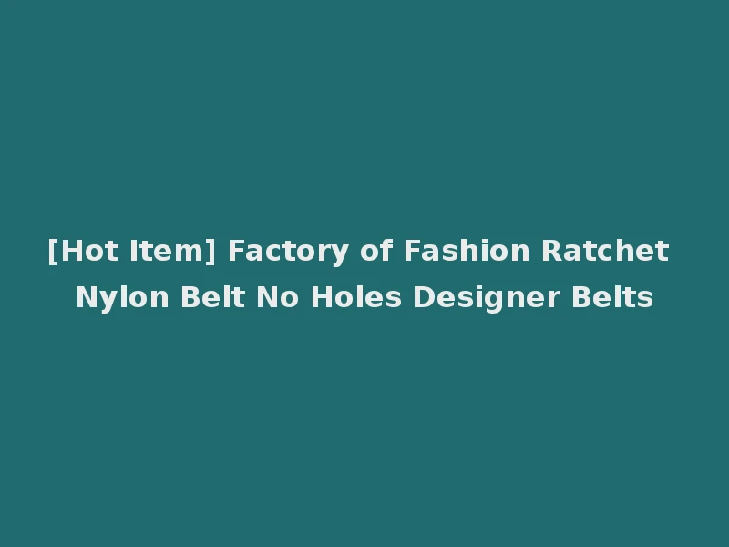 [Hot Item] Factory of Fashion Ratchet Nylon Belt No Holes Designer Belts
