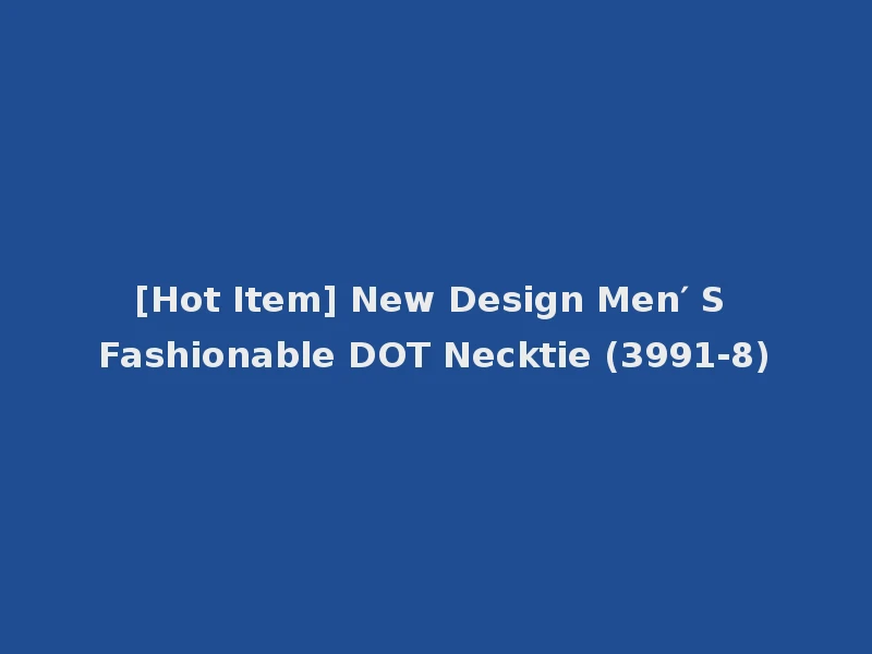 [Hot Item] New Design Men′ S Fashionable DOT Necktie (3991-8)