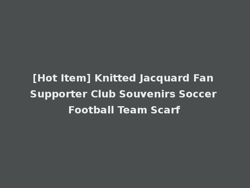 [Hot Item] Knitted Jacquard Fan Supporter Club Souvenirs Soccer Football Team Scarf