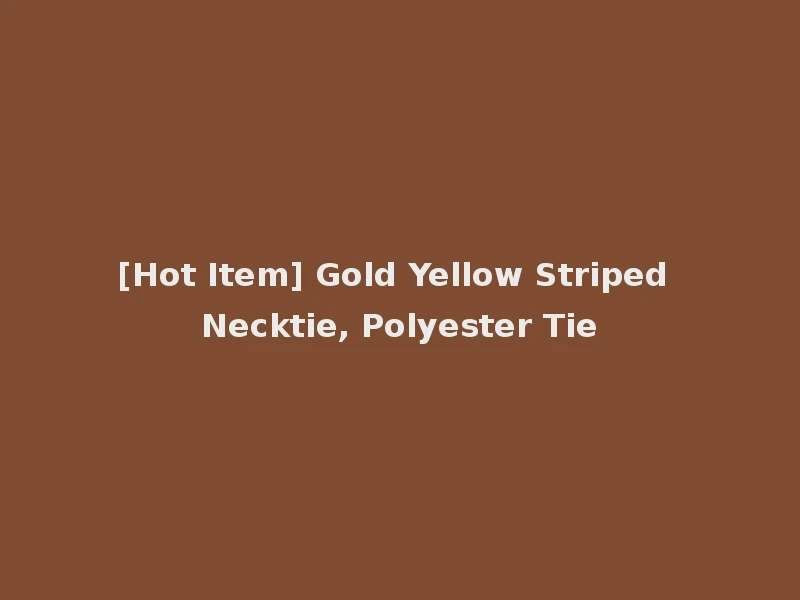 [Hot Item] Gold Yellow Striped Necktie, Polyester Tie