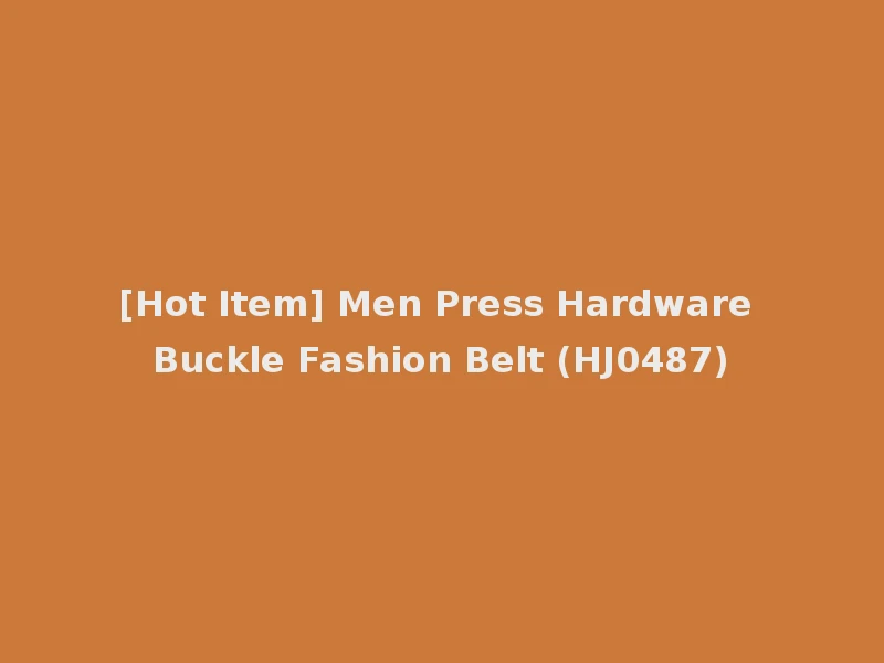 [Hot Item] Men Press Hardware Buckle Fashion Belt (HJ0487)