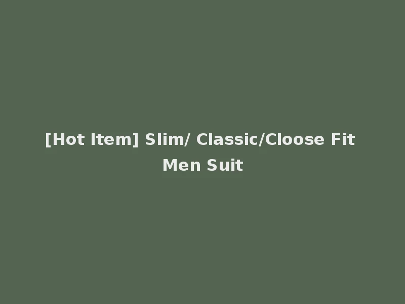 [Hot Item] Slim/ Classic/Cloose Fit Men Suit