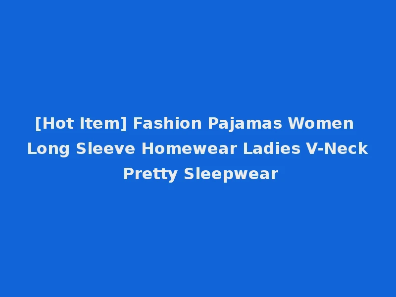 [Hot Item] Fashion Pajamas Women Long Sleeve Homewear Ladies V-Neck Pretty Sleepwear