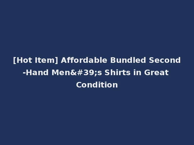[Hot Item] Affordable Bundled Second-Hand Men's Shirts in Great Condition