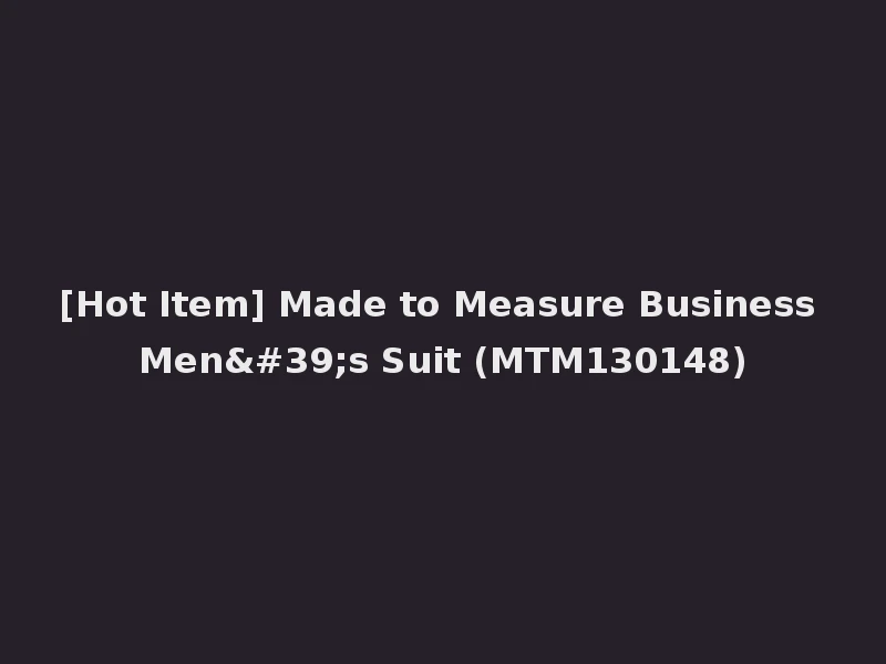 [Hot Item] Made to Measure Business Men's Suit (MTM130148)