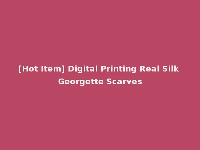 [Hot Item] Digital Printing Real Silk Georgette Scarves