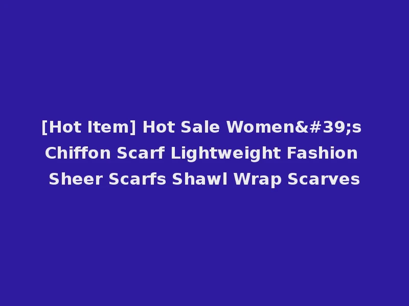 [Hot Item] Hot Sale Women's Chiffon Scarf Lightweight Fashion Sheer Scarfs Shawl Wrap Scarves