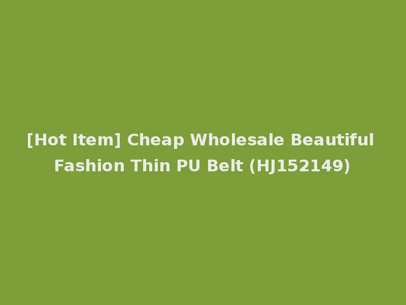 [Hot Item] Cheap Wholesale Beautiful Fashion Thin PU Belt (HJ152149)