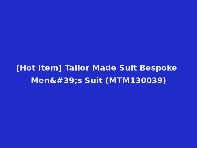 [Hot Item] Tailor Made Suit Bespoke Men's Suit (MTM130039)