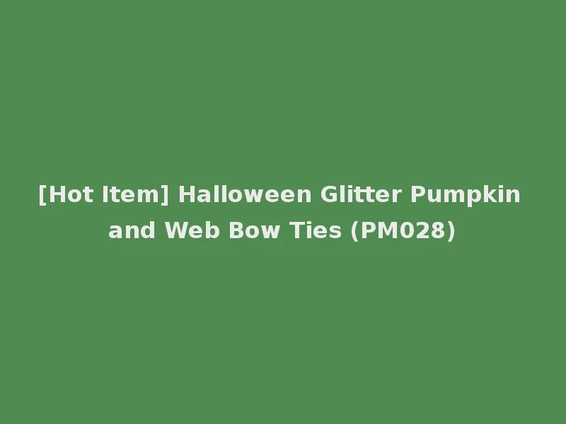 [Hot Item] Halloween Glitter Pumpkin and Web Bow Ties (PM028)