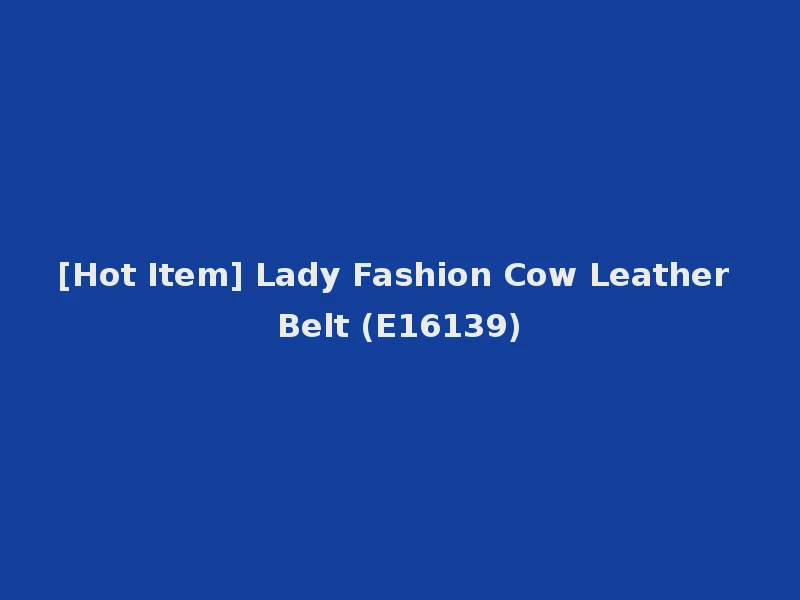 [Hot Item] Lady Fashion Cow Leather Belt (E16139)