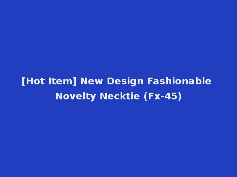 [Hot Item] New Design Fashionable Novelty Necktie (Fx-45)