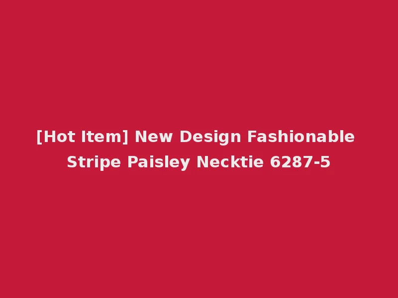 [Hot Item] New Design Fashionable Stripe Paisley Necktie 6287-5